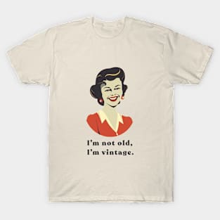 I'm not old, I'm vintage. T-Shirt